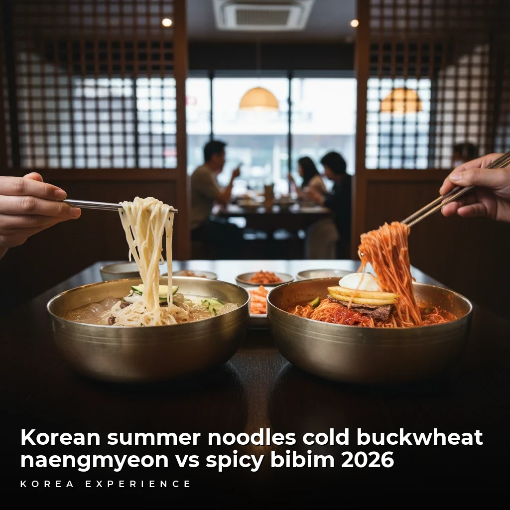 Korean summer noodles cold buckwheat naengmyeon vs spicy bibim 2026